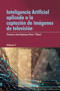 Inteligencia Artificial aplicada a la captación de imágenes de televisión (Volumen 2)